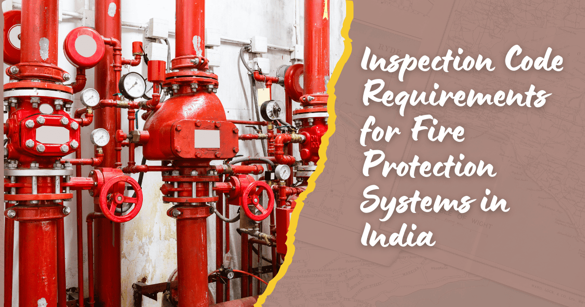 Inspection Code Requirements for Fire Protection Systems in India
